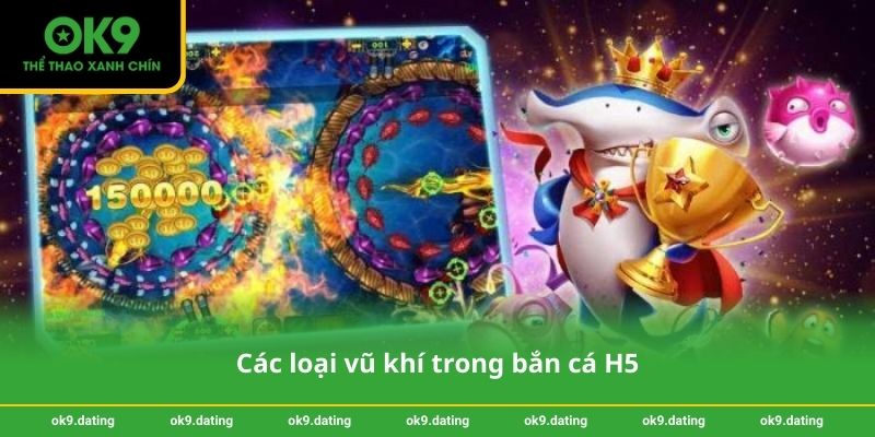 Các loại vũ khí trong bắn cá H5
