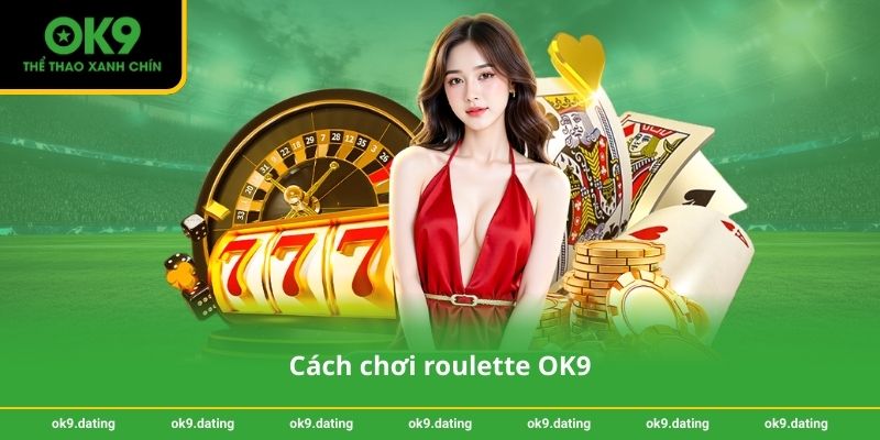 Cách chơi roulette OK9