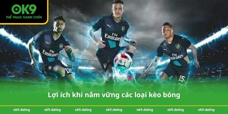 Lợi ích khi nắm vững các loại kèo bóng