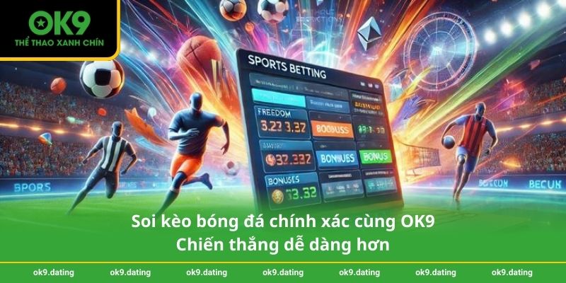 Soi kèo bóng đá chính xác cùng OK9 – Chiến thắng dễ dàng hơn
