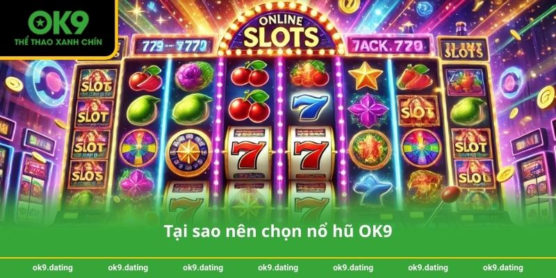 Tại sao nên chọn nổ hũ OK9