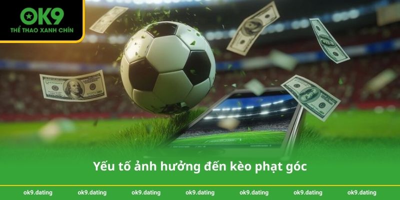 Yếu tố ảnh hưởng đến kèo phạt góc